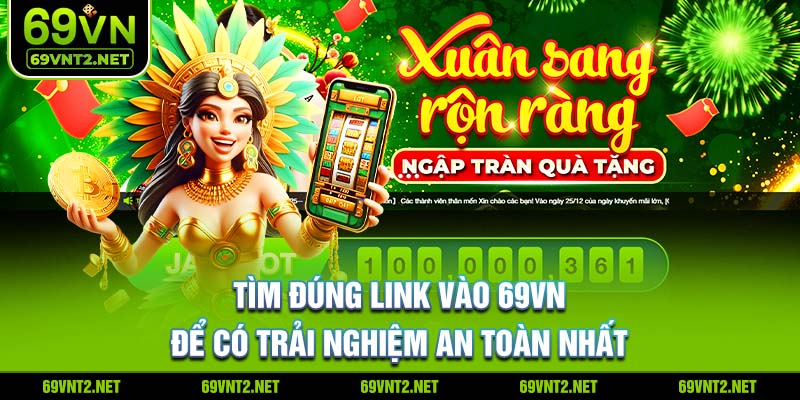 Tìm đúng link vào 69VN để có trải nghiệm an toàn nhất 