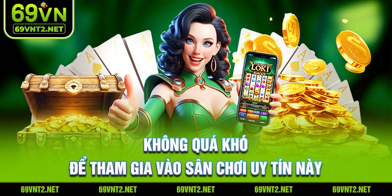 Không quá khó để tham gia vào sân chơi uy tín này 