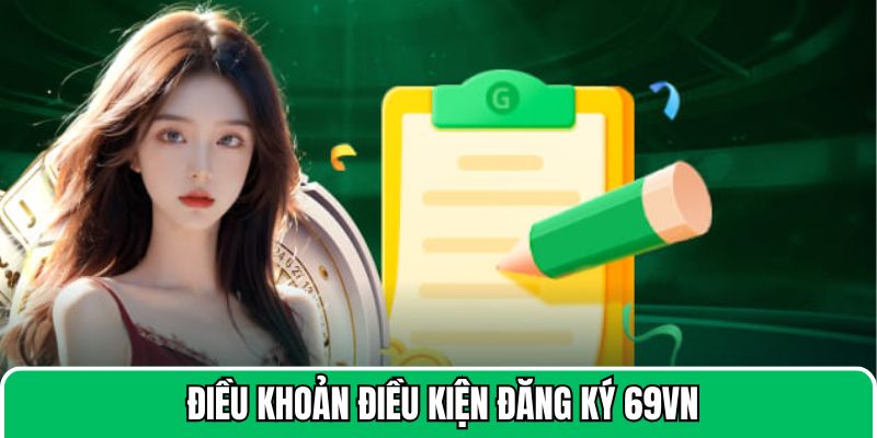 dieu-khoan-dieu-kien-dang-ky-69vn